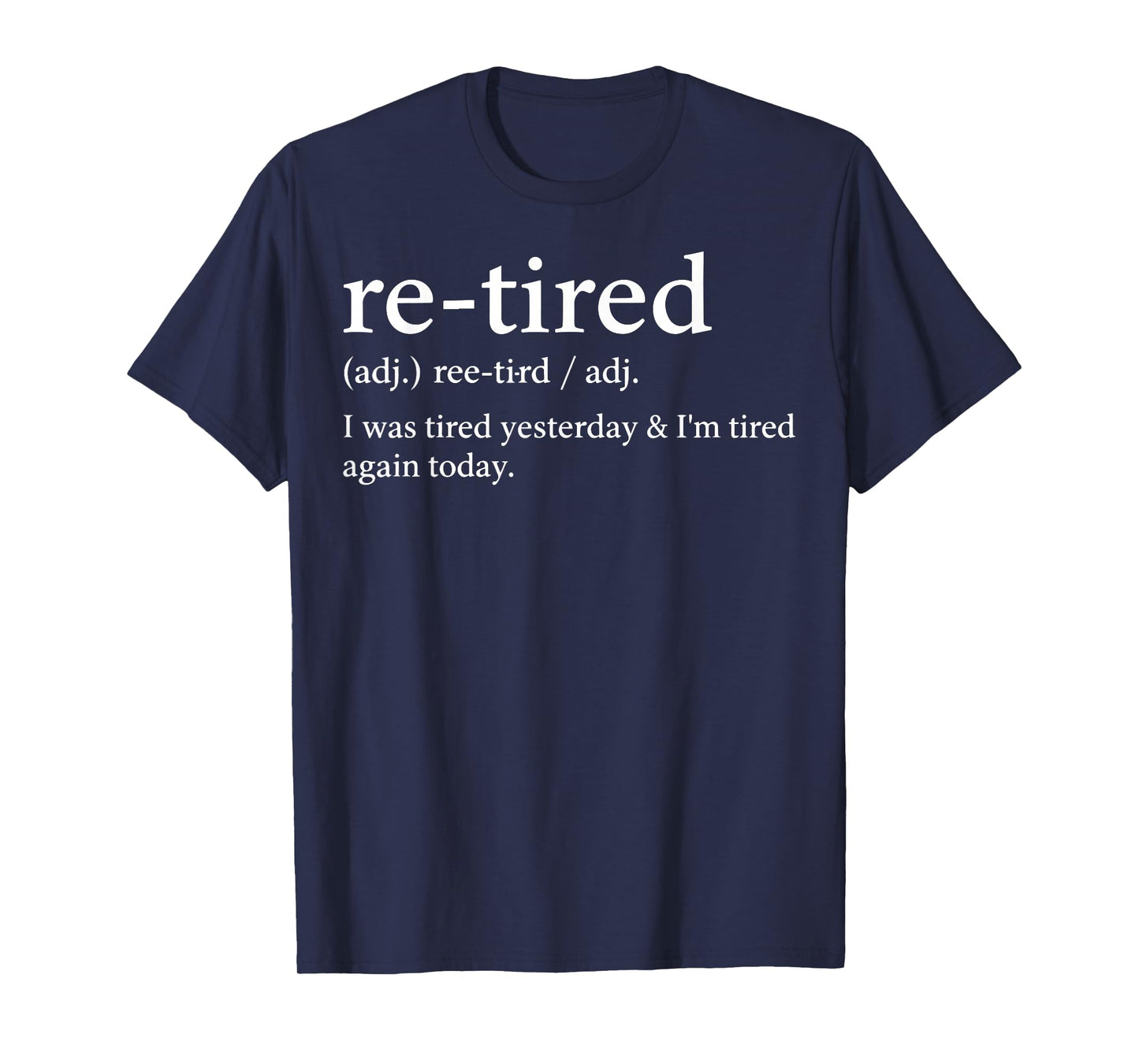 Re-Tired Funny I was Tired Yesterday & I'm Tired Again Today T-Shirt