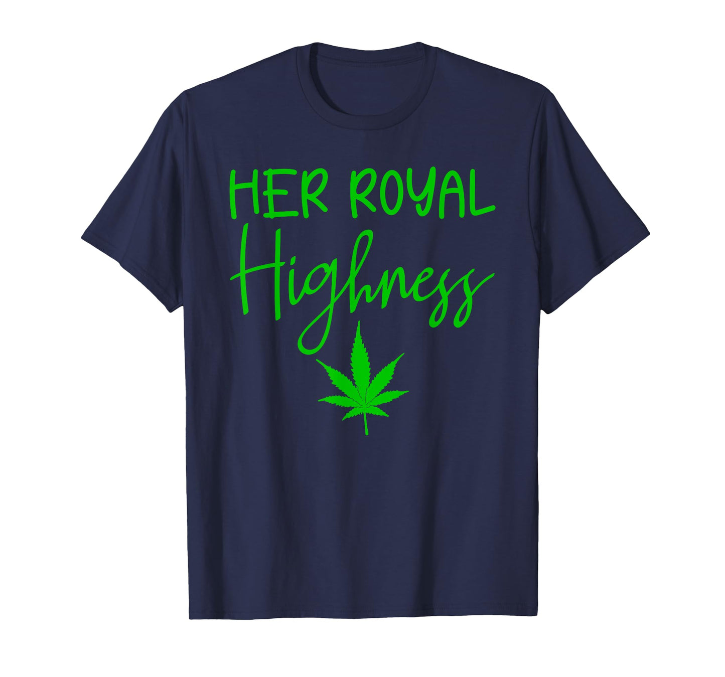 420 Her Royal Highness - 420 THC POT Weed Medical Marijuana T-Shirt