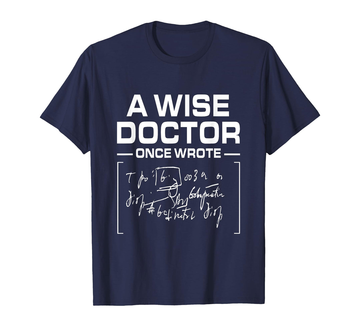 A Wise Doctor Once Wrote I Doctor Funny Medic Doctor T-Shirt