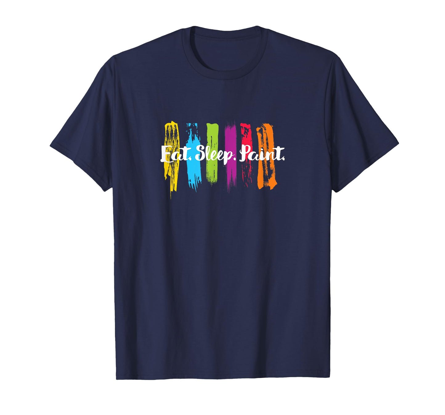 Eat. Sleep. Paint. T-Shirt for Artists and Painters