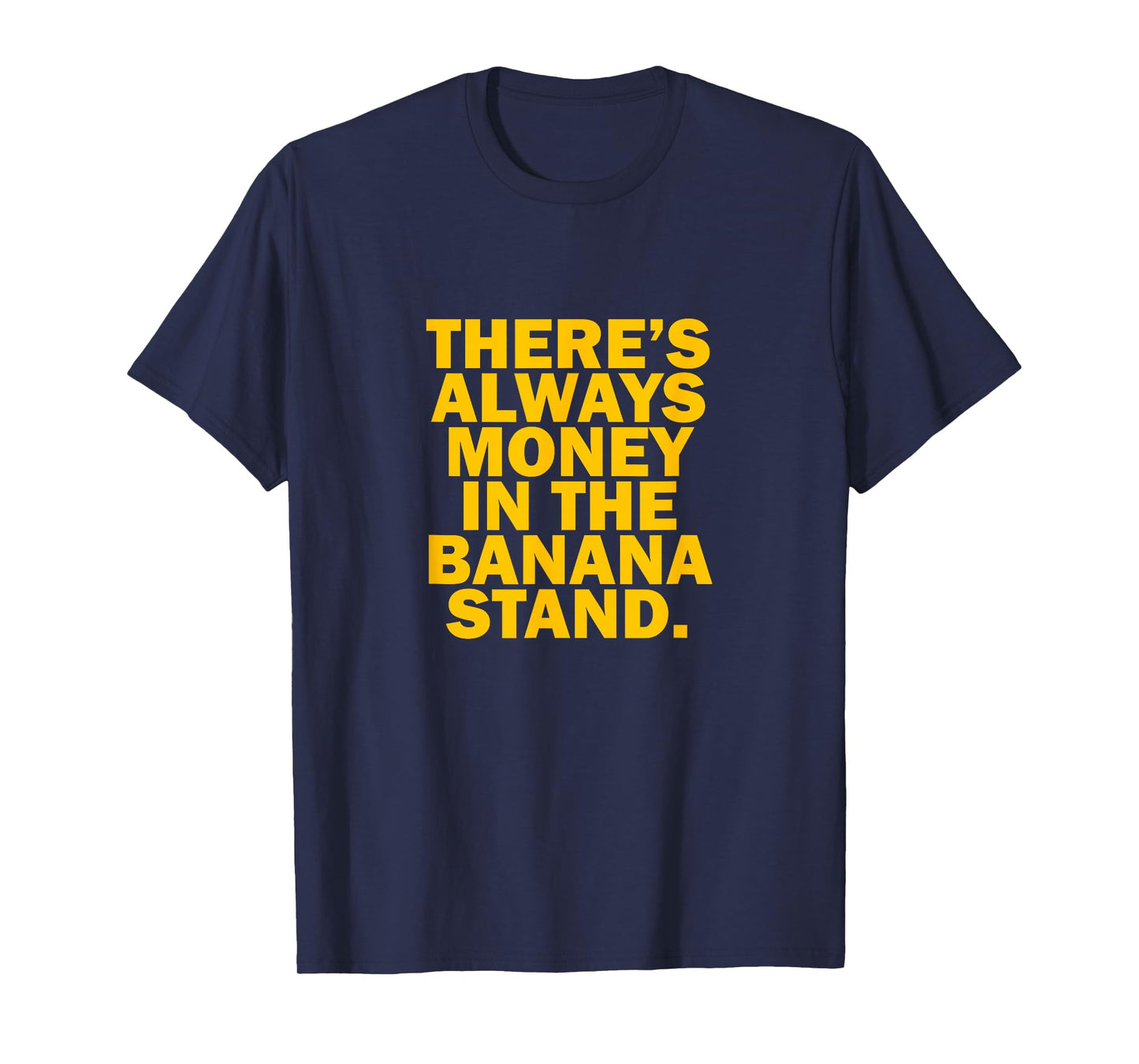 There's Always Money in The Banana Stand T-Shirt T-Shirt