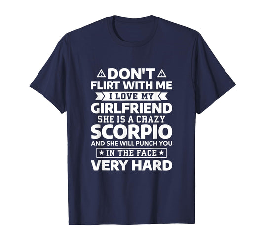 Mens Don't Flirt With Me I Love My Scorpio Girlfriend Horoscope T-Shirt