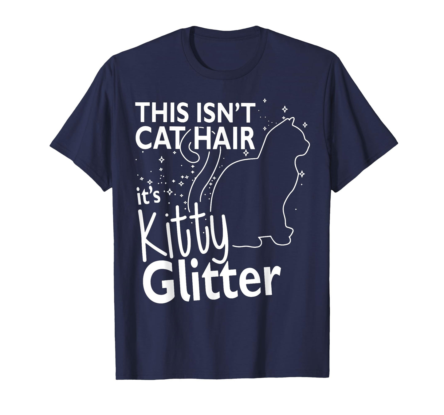 This Isn't Cat Hair It's Kitty Glitter Funny Cat Owner T-Shirt for Men Women