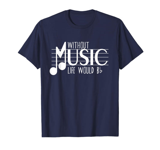Without Music the Life Would B Flat Funny Musical Notes Pun T-Shirt