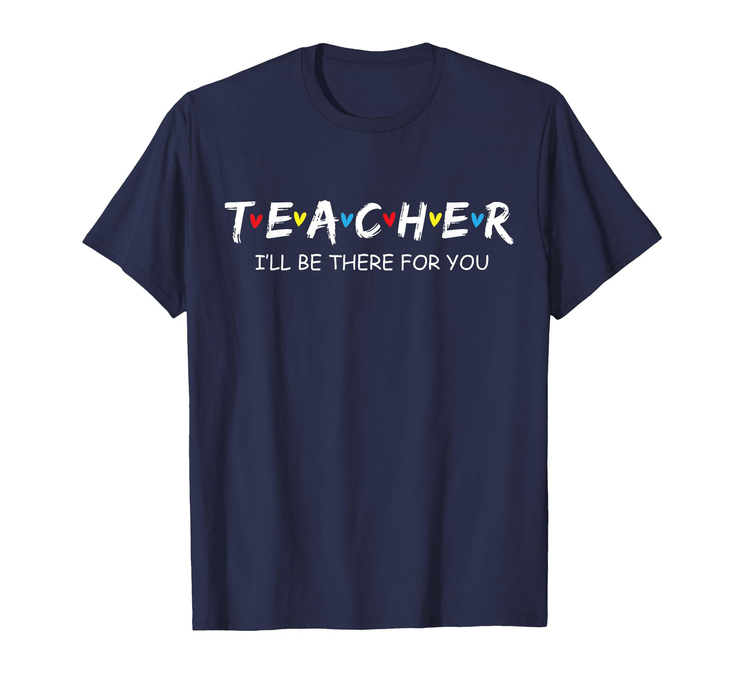 Cute Trendy Teacher Shirt I'll Be There for You Gift T-Shirt