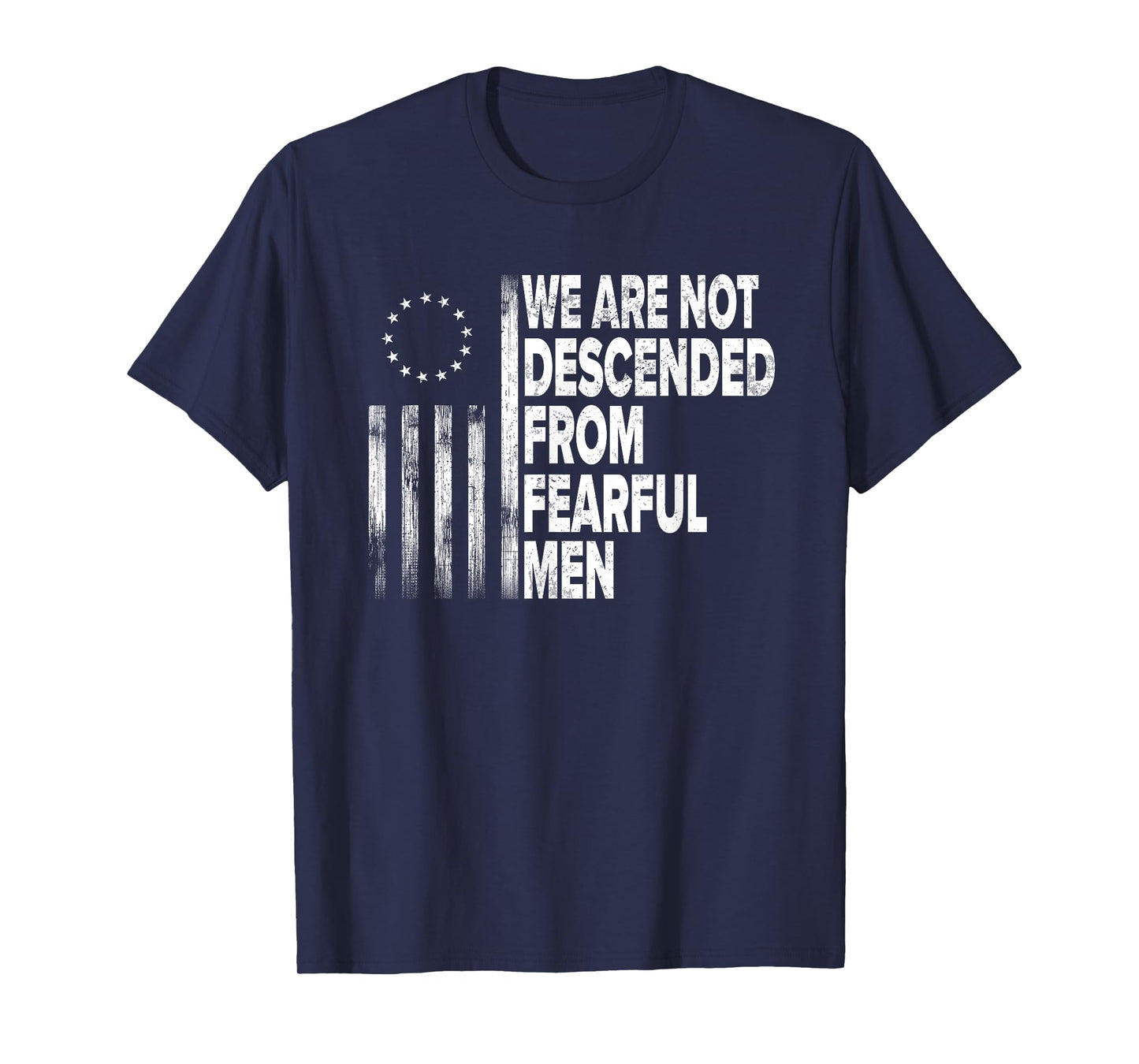 Betsy Ross Flag USA - We are not descended from fearful men T-Shirt