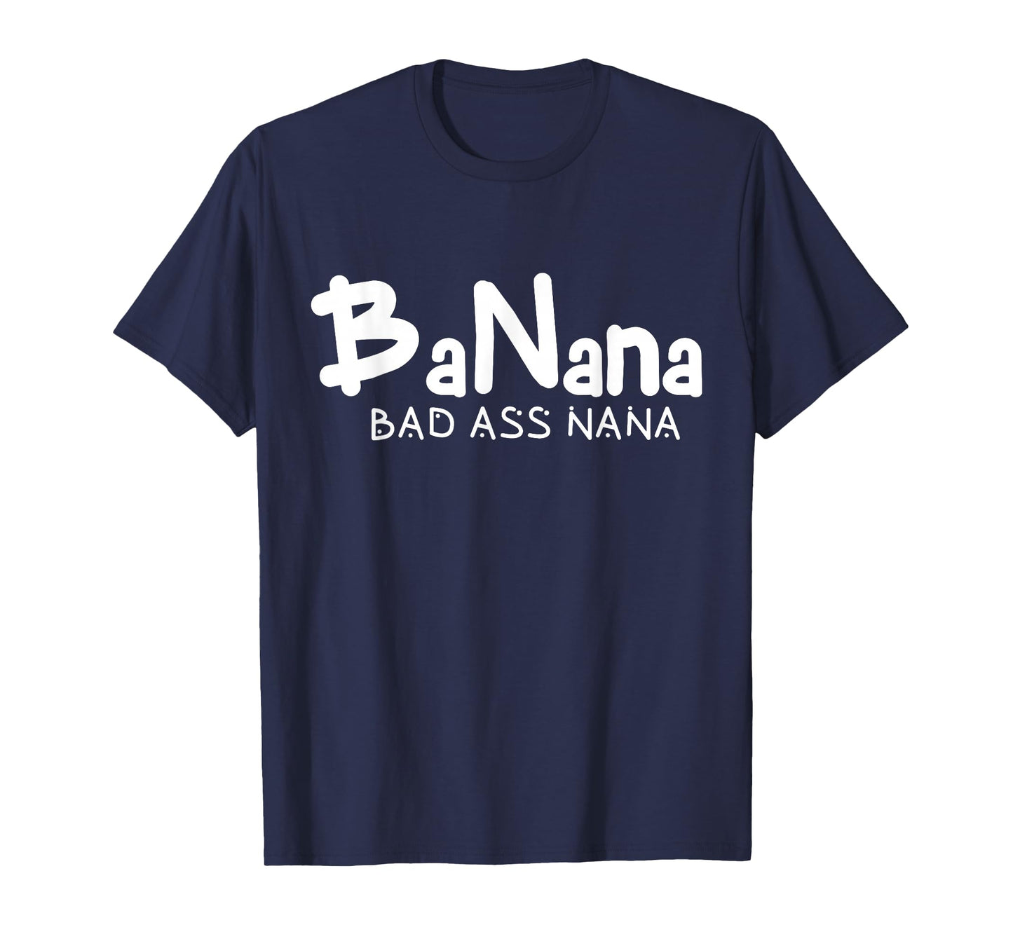 Banana Bad Ass Nana Funny Best Grandma Mom Family Quote T-Shirt