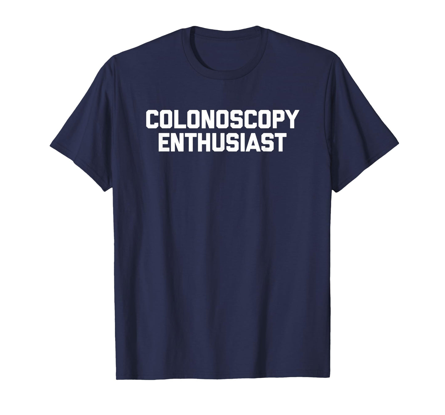 Colonoscopy Enthusiast - Funny Saying Sarcastic Colonoscopy T-Shirt