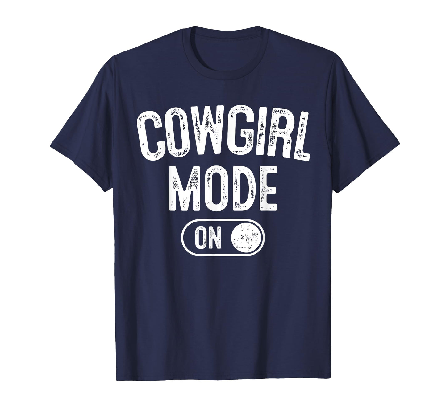 Cowgirl Mode On Costume Funny Rodeo Queen Gift Farmer T-Shirt