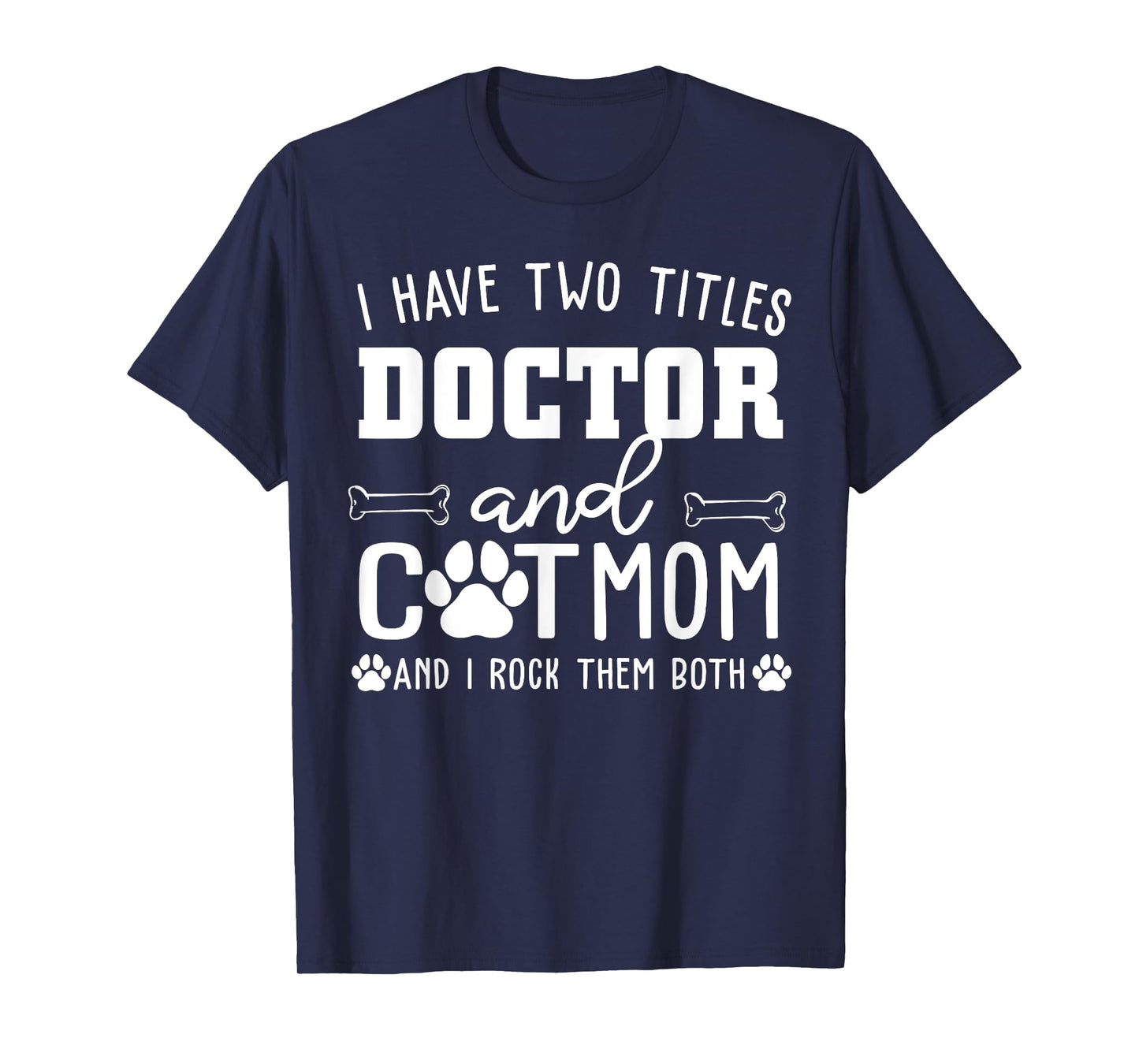 I Have Two Titles Doctor And Cat Mom Funny Cat Lover Mothers T-Shirt for Men Women