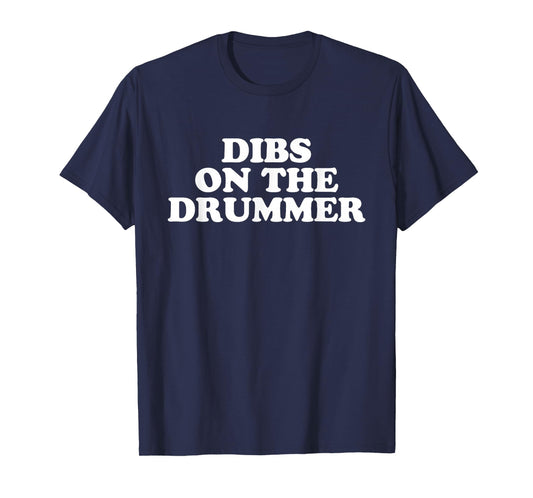 Dibs on the Drummer Funny Band Fan Quote T-Shirt