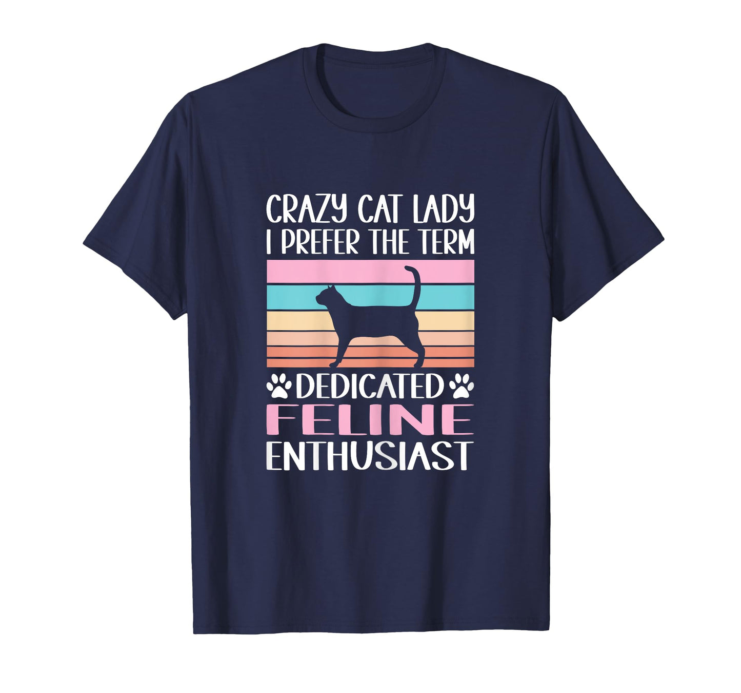 Crazy Cat Lady I Prefer The Term Dedicated Feline Enthusiast T-Shirt