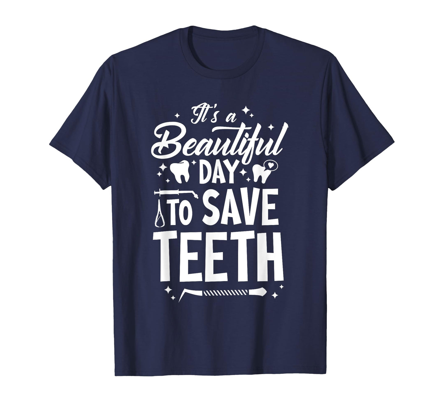 A Beautiful Day To Save Teeth - Dentist Dentistry Dental DDS T-Shirt