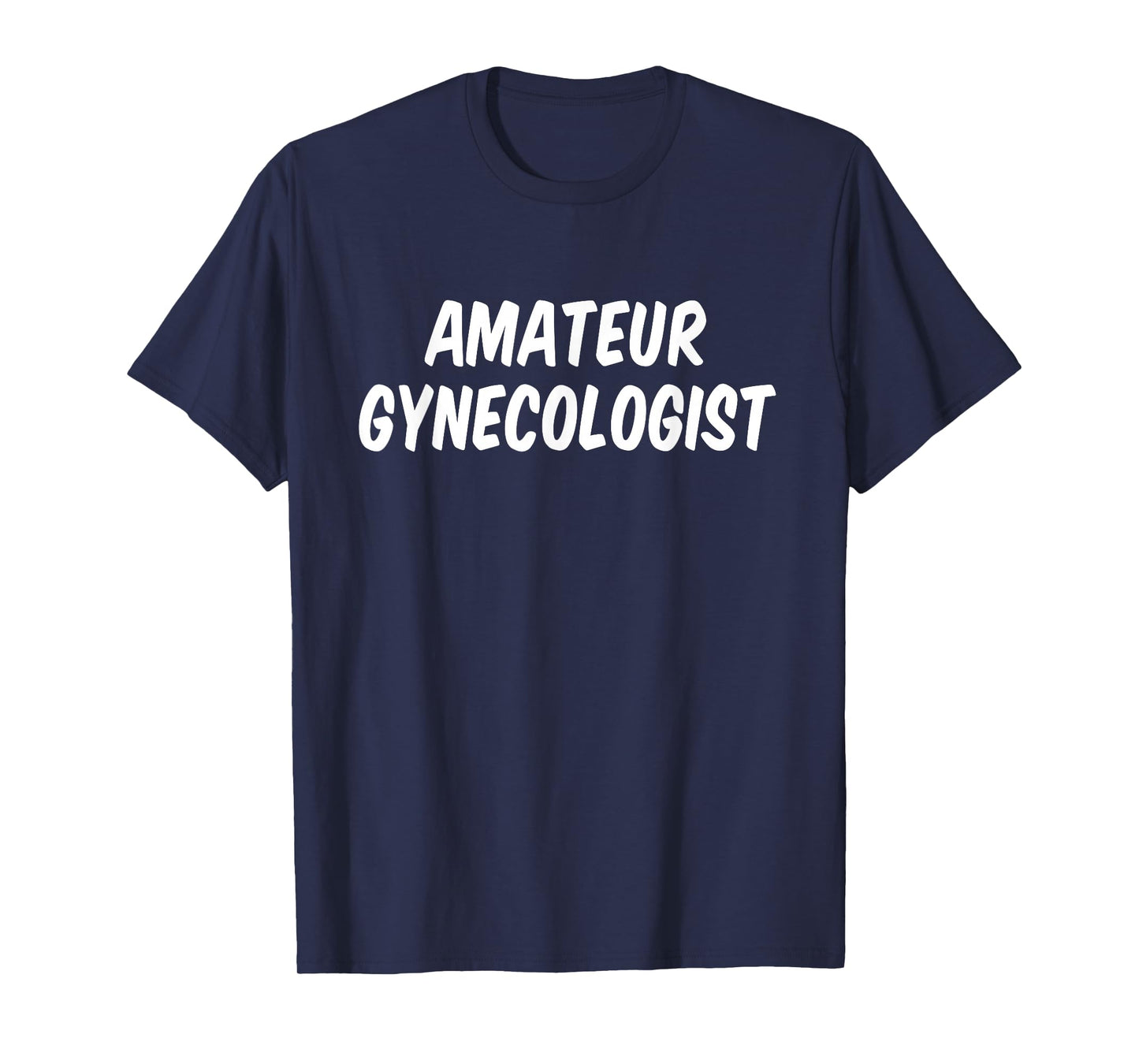 Amateur gynecologist T-Shirt