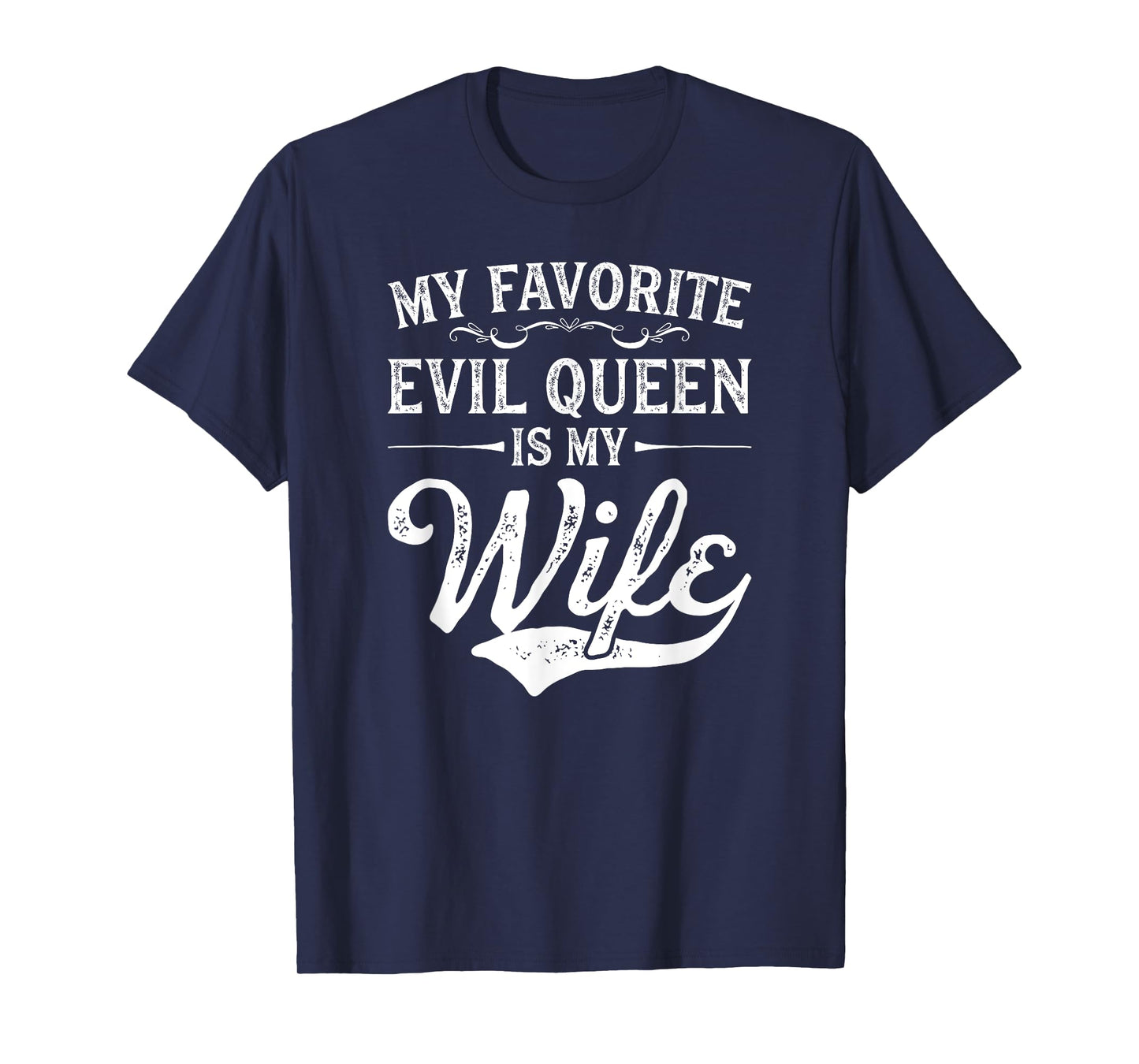 My Favorite Evil Queen Is My Wife Novelty T-Shirt T-Shirt