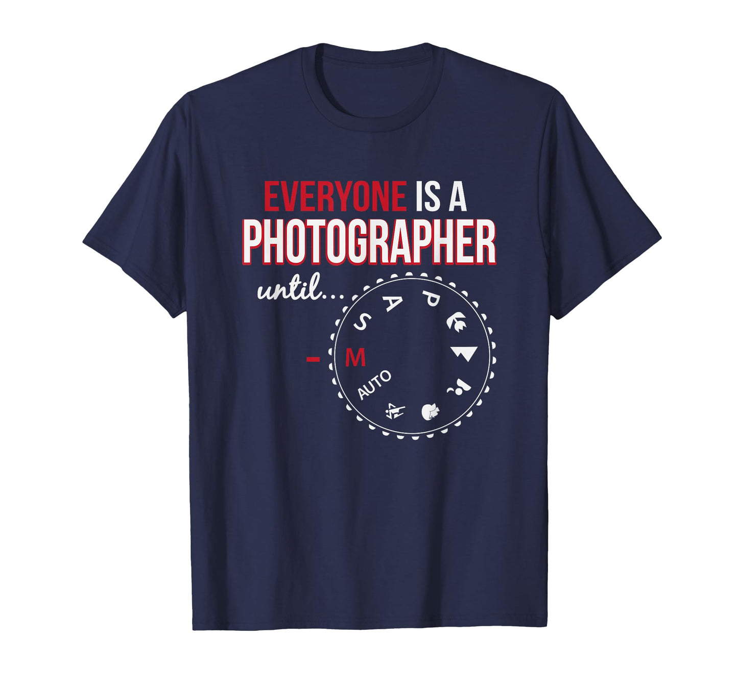 Everyone's A Photographer Until Manual Mode T-Shirt