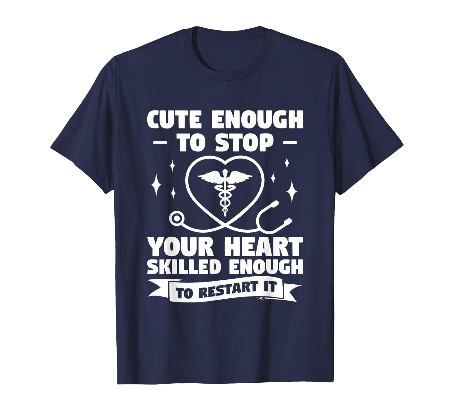 Cute Enough To Stop Your Heart Skilled Enough To Restart It T-Shirt