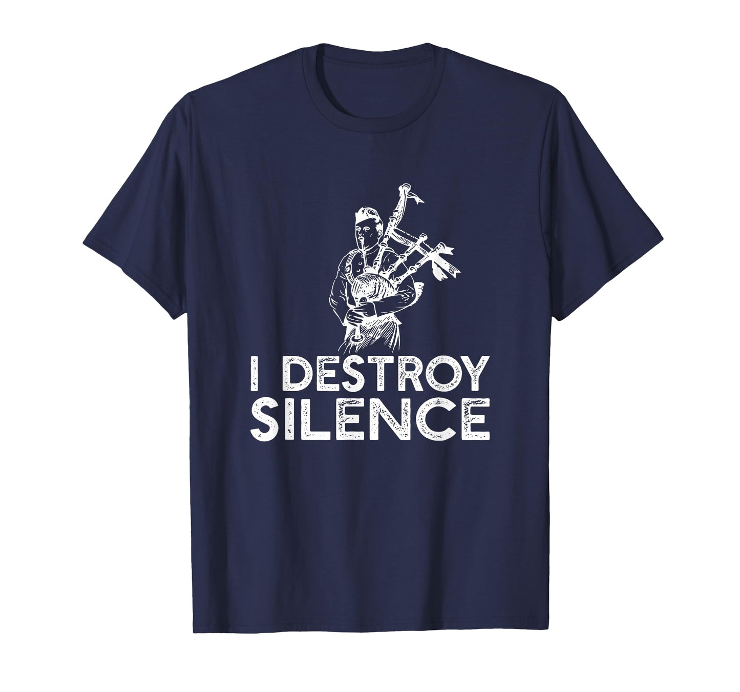 I Destroy Silence - Funny Bagpiper Musician T-shirt T-Shirt
