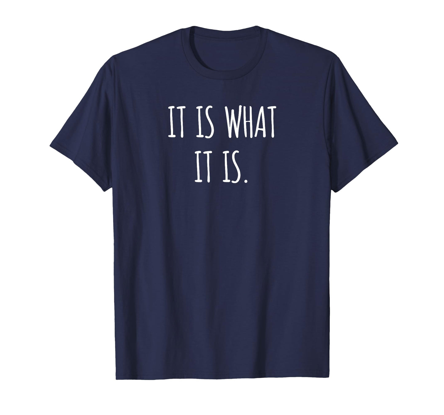 Funny Quote Gift It Is What It Is T-Shirt