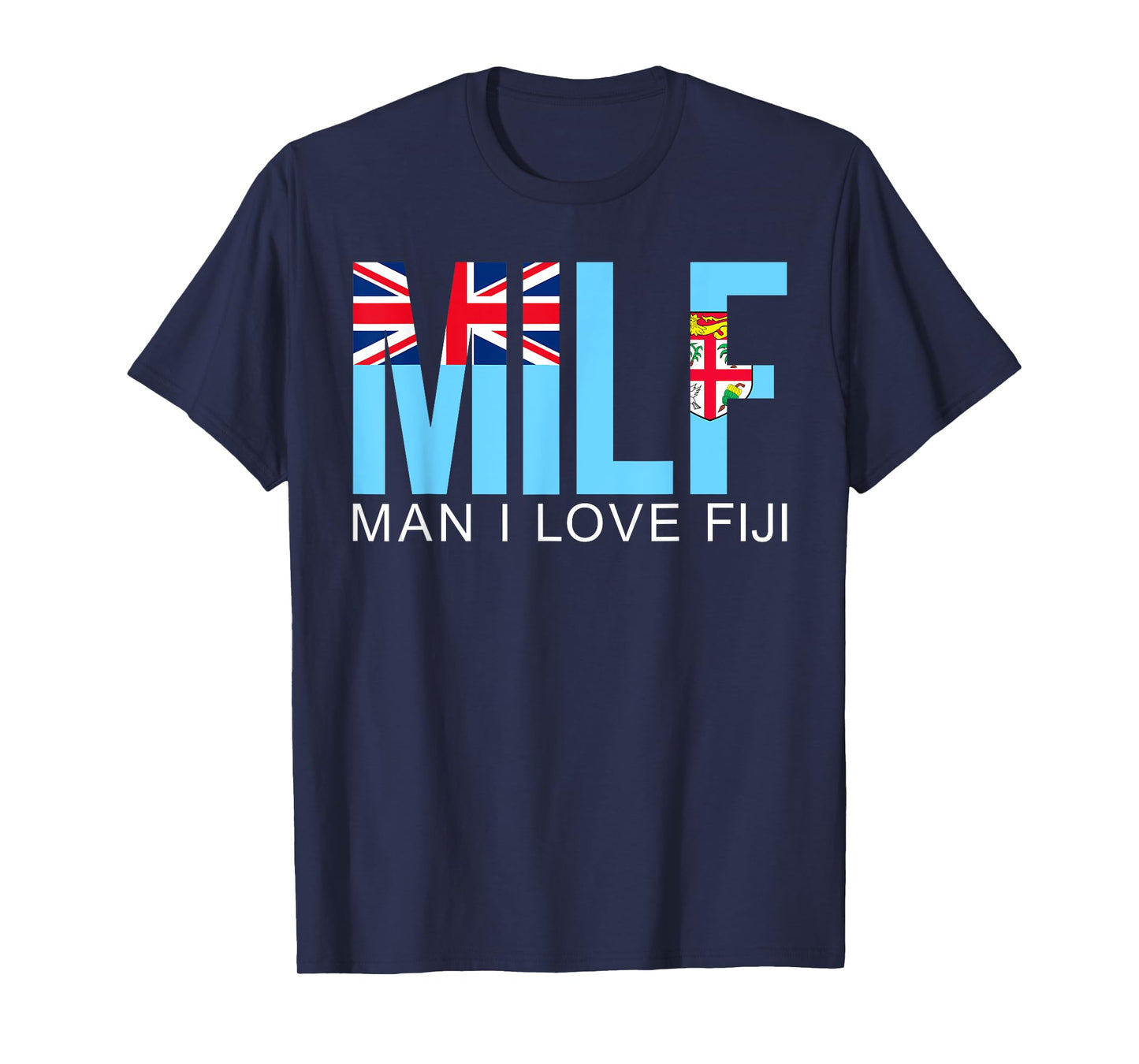 MILF Man I Love Fiji Funny Adult Naughty Quote Flag Joke T-Shirt