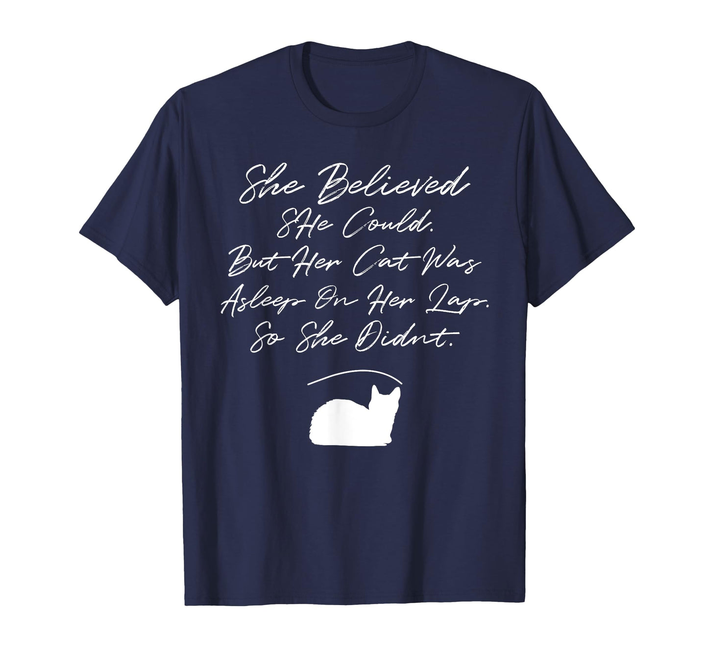She Believed She Could, But Her Cat Was Asleep On Her Lap Men Women T-Shirt