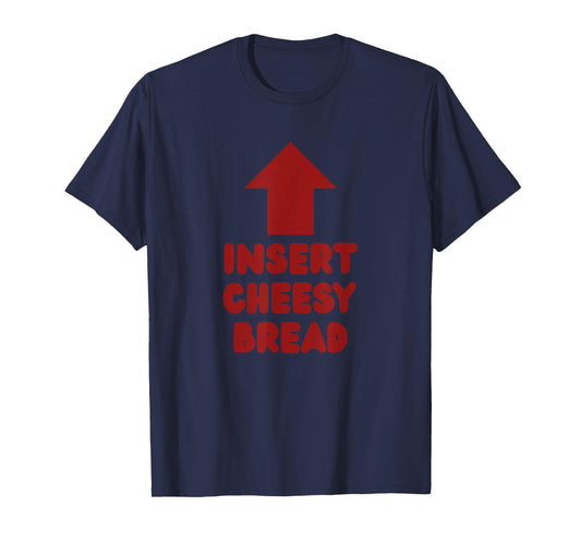 Insert Cheesy Bread Pointing Arrow to Mouth Foodie Lover T-Shirt