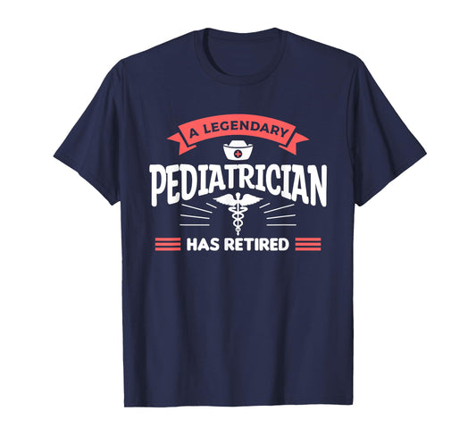 A Legendary Pediatrician Has Retired Pediatrics T-Shirt