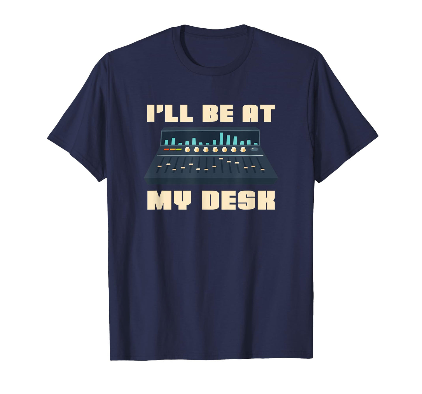 Audio Engineer I'll be at my Desk - Sound Engineer T-Shirt