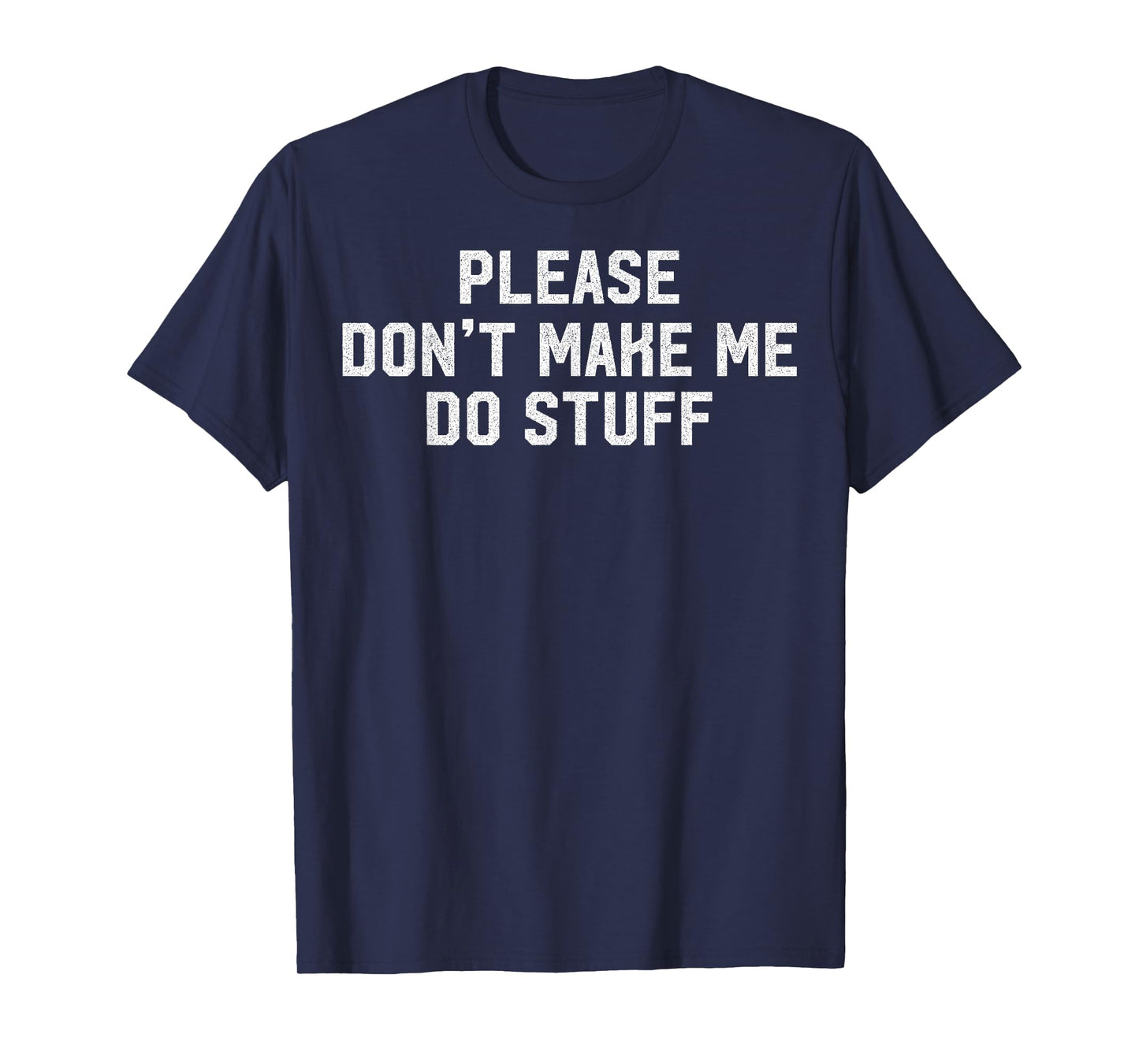 Please Don't Make Me Do Stuff Lazy Themed Lazy People Gift T-Shirt