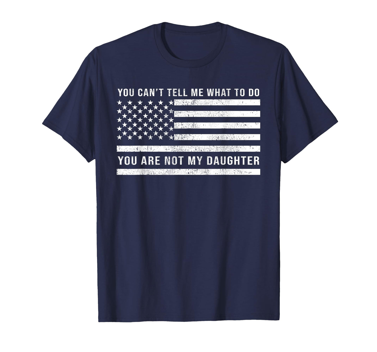 You Are Not My Daughter Funny Dad Fathers Day From Daughter T-Shirt