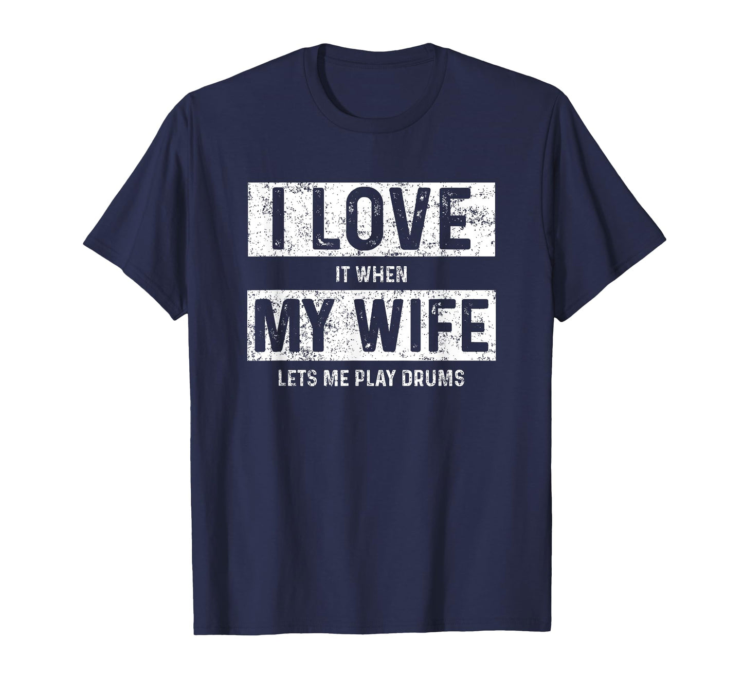 I Love It When My Wife Let's Me Play Drums T-Shirt