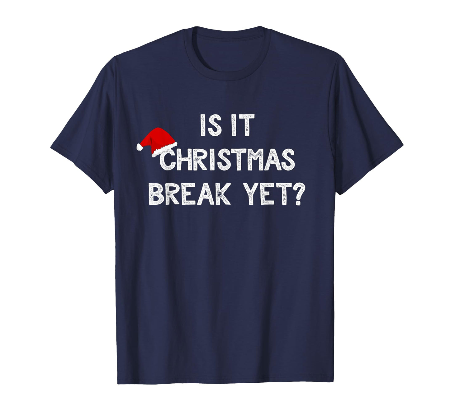 Is It Christmas Break Yet Shirt Funny Xmas Teacher Gift T-Shirt for Men Women