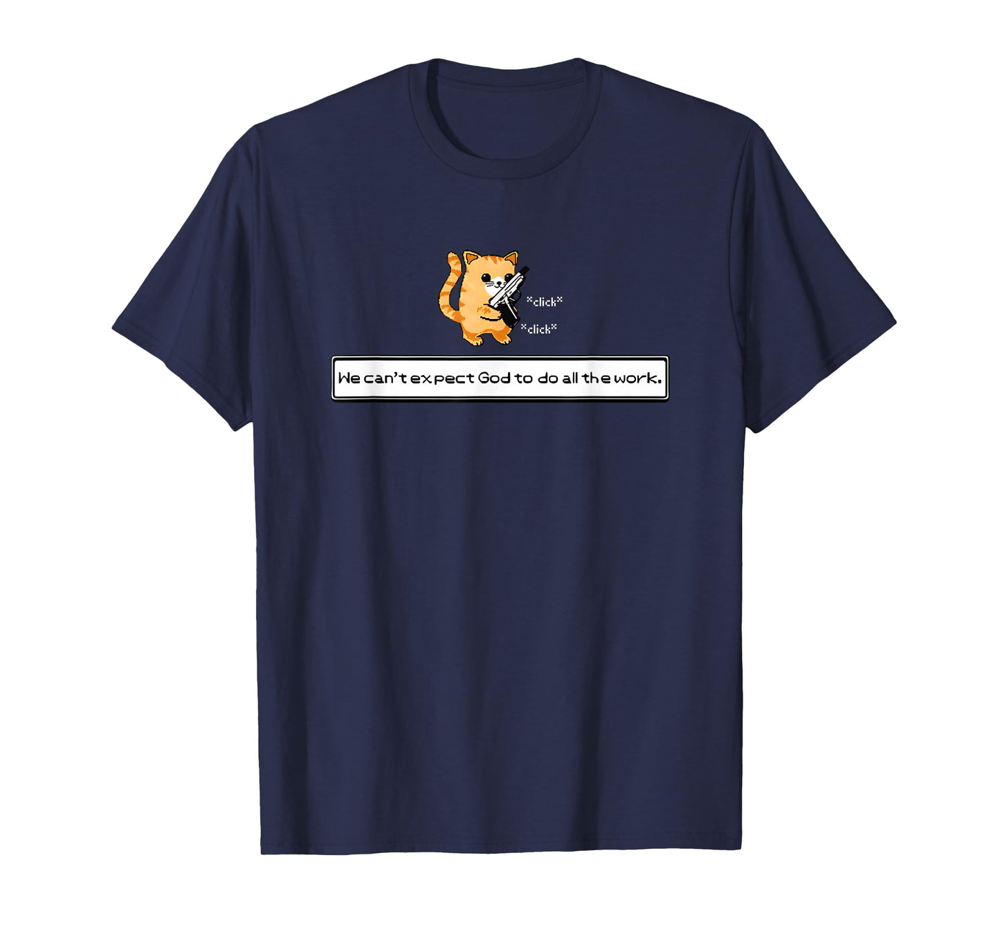 Squirt Click Click We Can't Expect God To Do All The Work T-Shirt