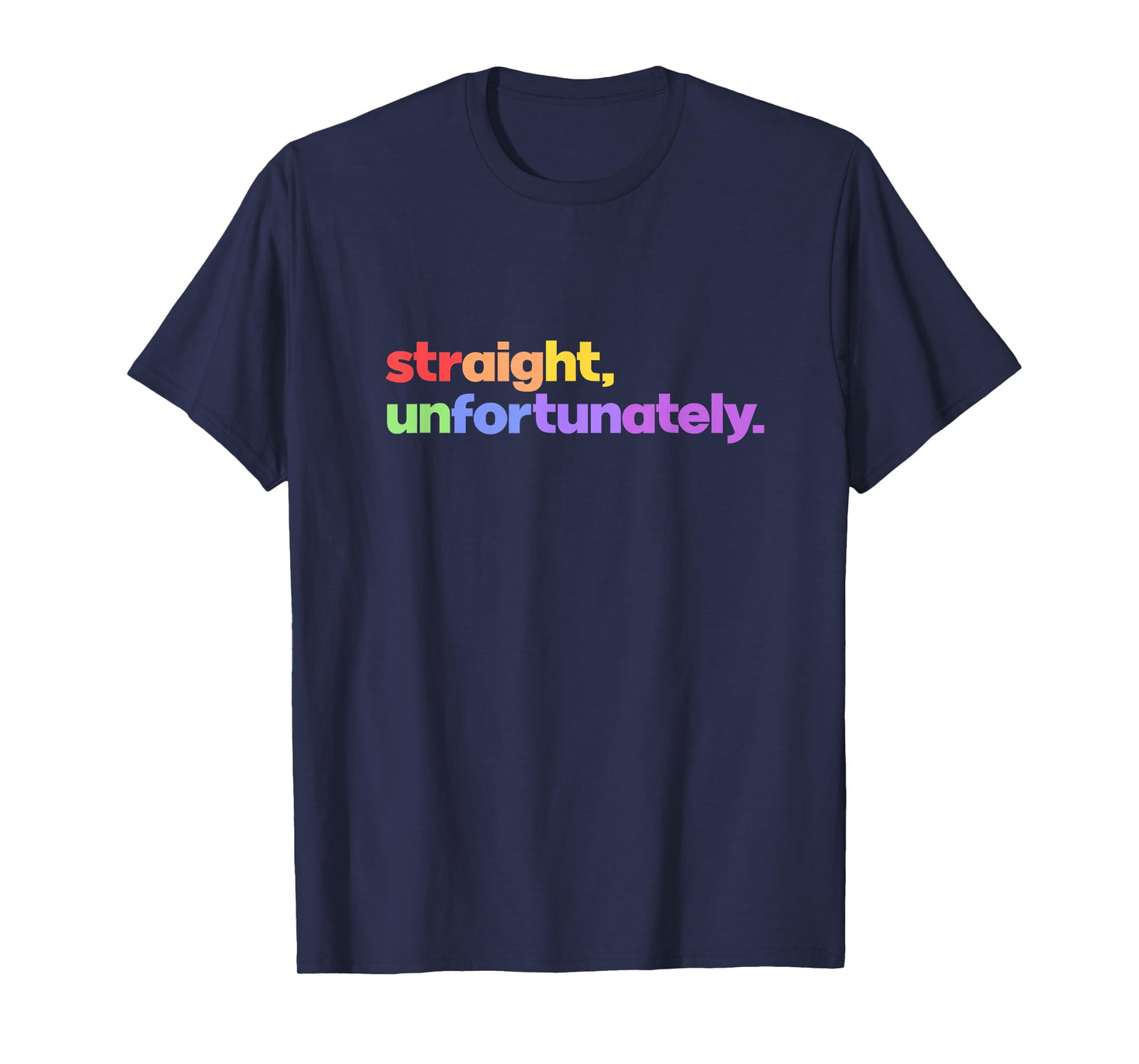 Straight Unfortunately Rainbow Pride Ally LGBTQ Gay T-Shirt