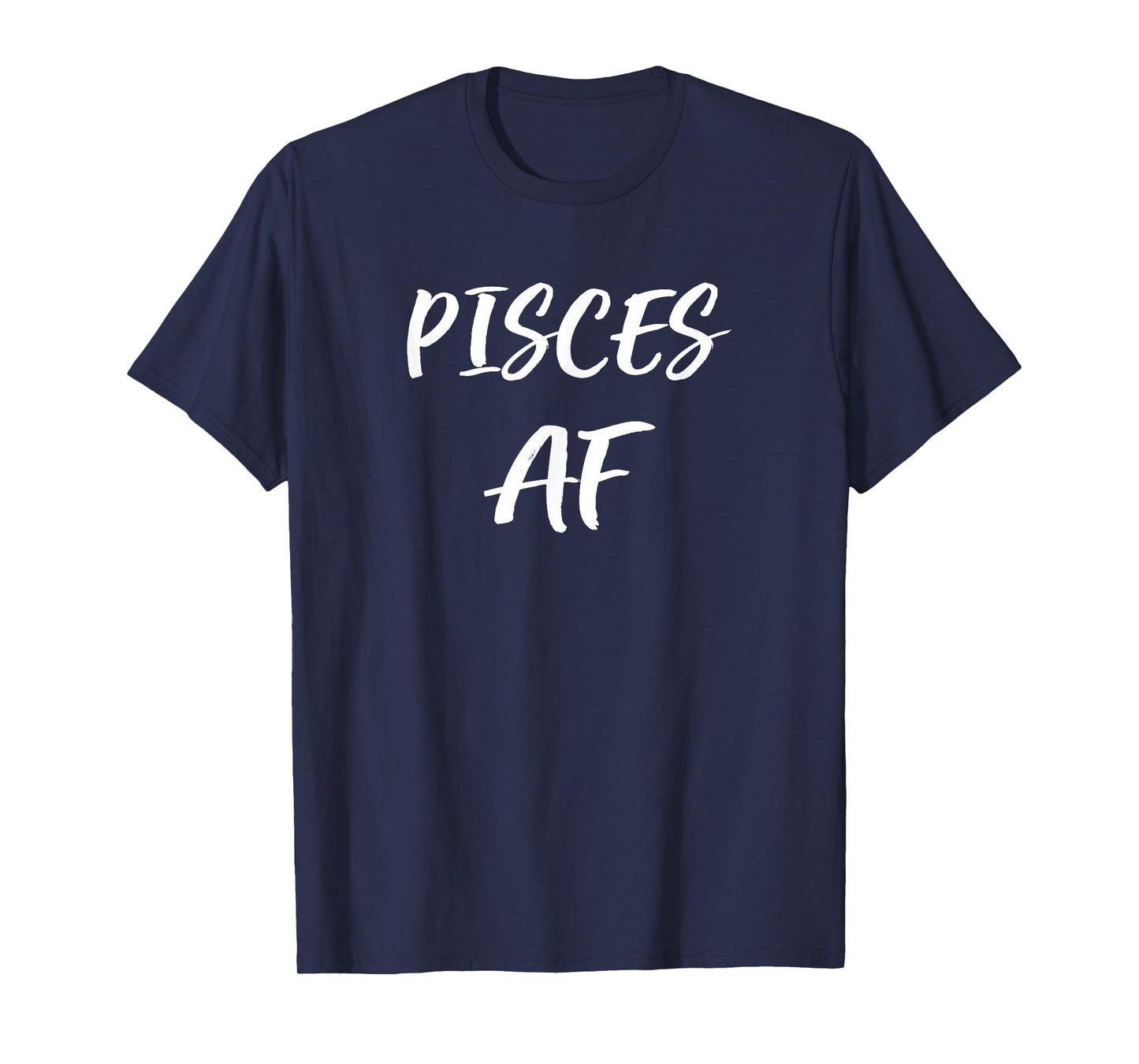 Pisces AF Birthday T Shirt February March Zodiac Funny Gift T-Shirt