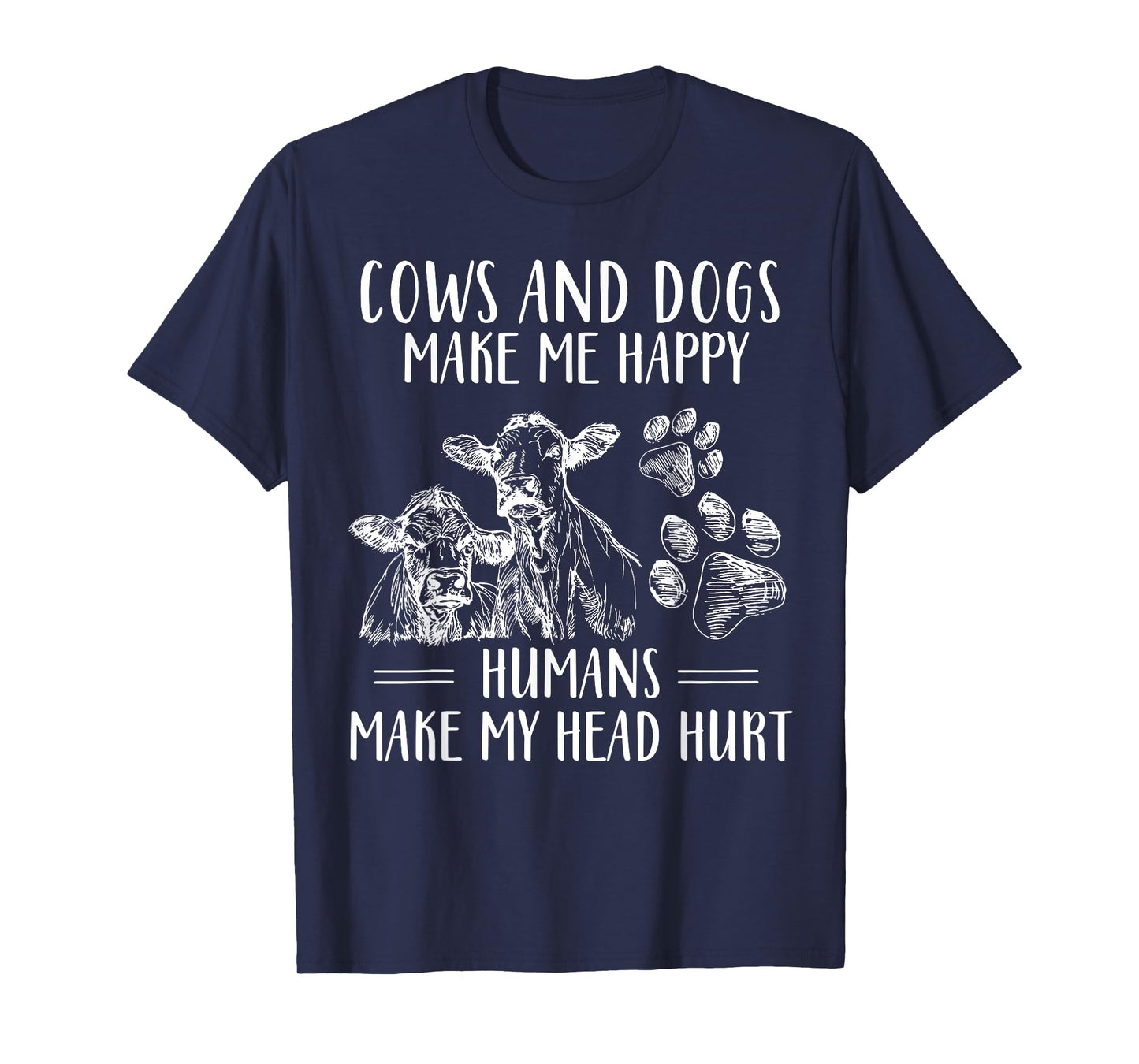 Cows And Dogs Make Me Happy Humans Make My Head Hurt T-Shirt