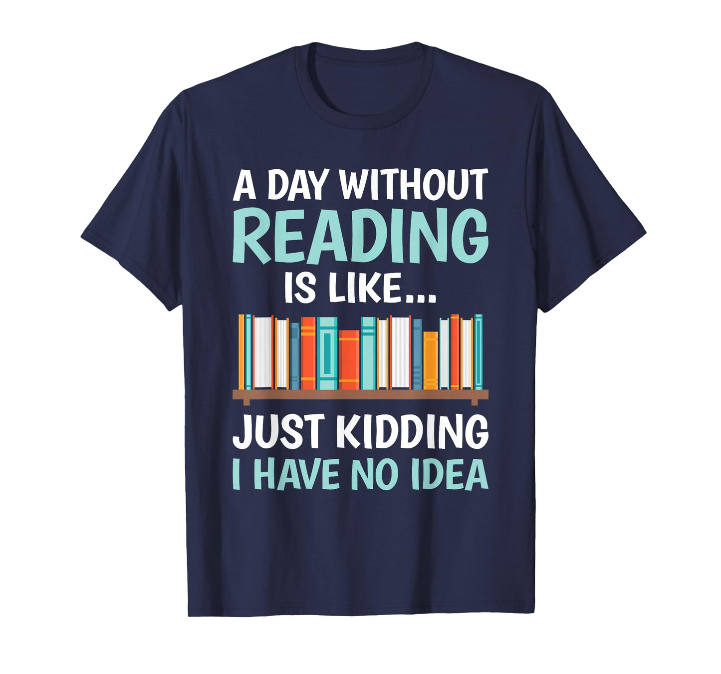 A Day Without Reading is Like Book Lover Bookworm Men Women T-Shirt