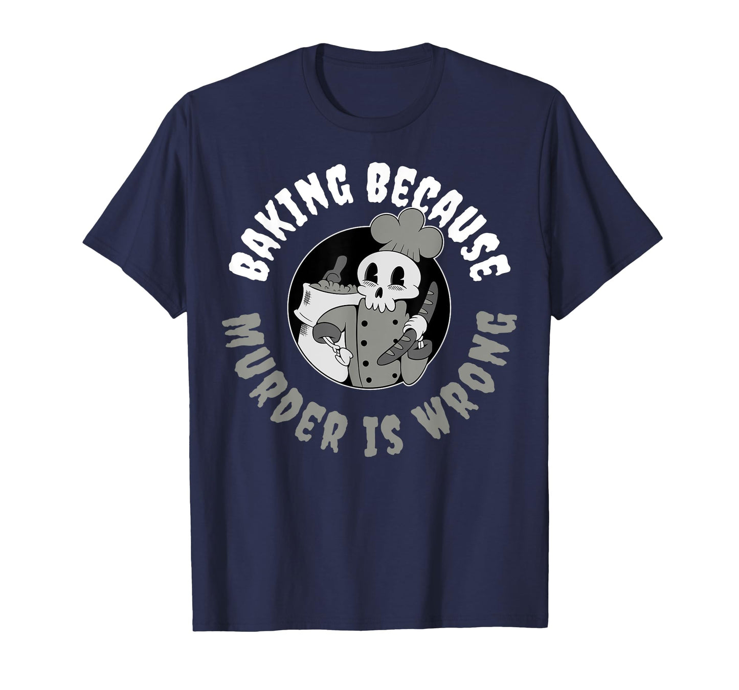 Baking Because Murder Is Wrong T-Shirt
