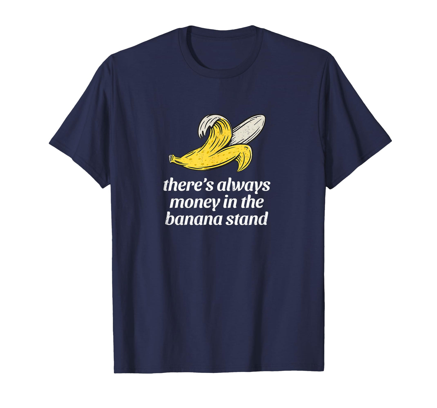 There's always money in the banana stand T-Shirt