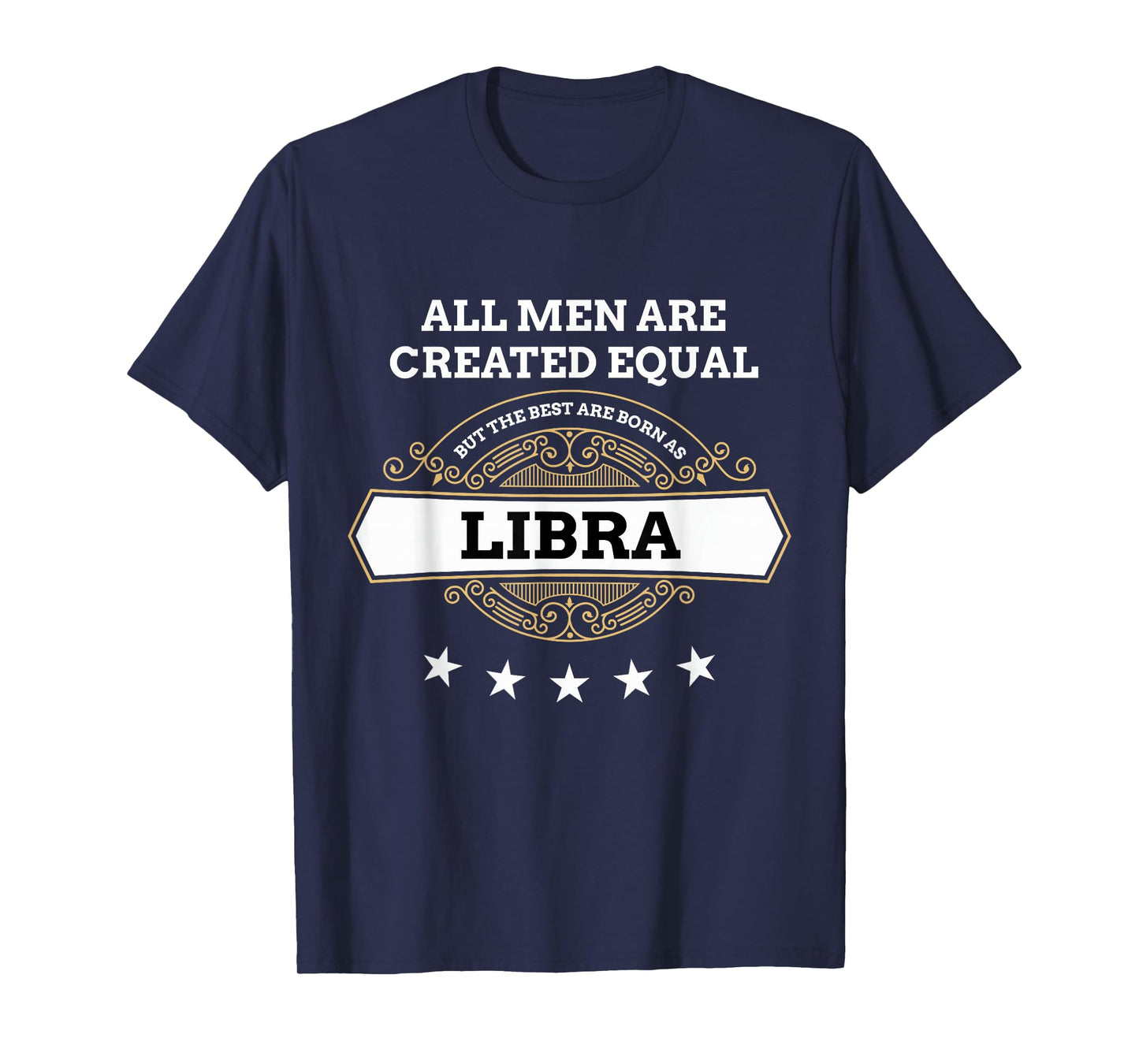 All Men Are Created Equal But The Best Are Born As Libra T-Shirt