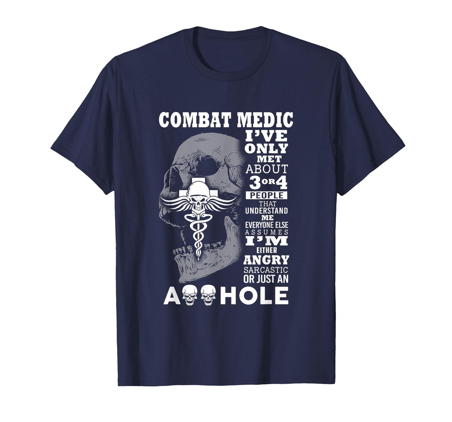 Combat Medic Shirt I've only met about 3 or 4 people T-Shirt