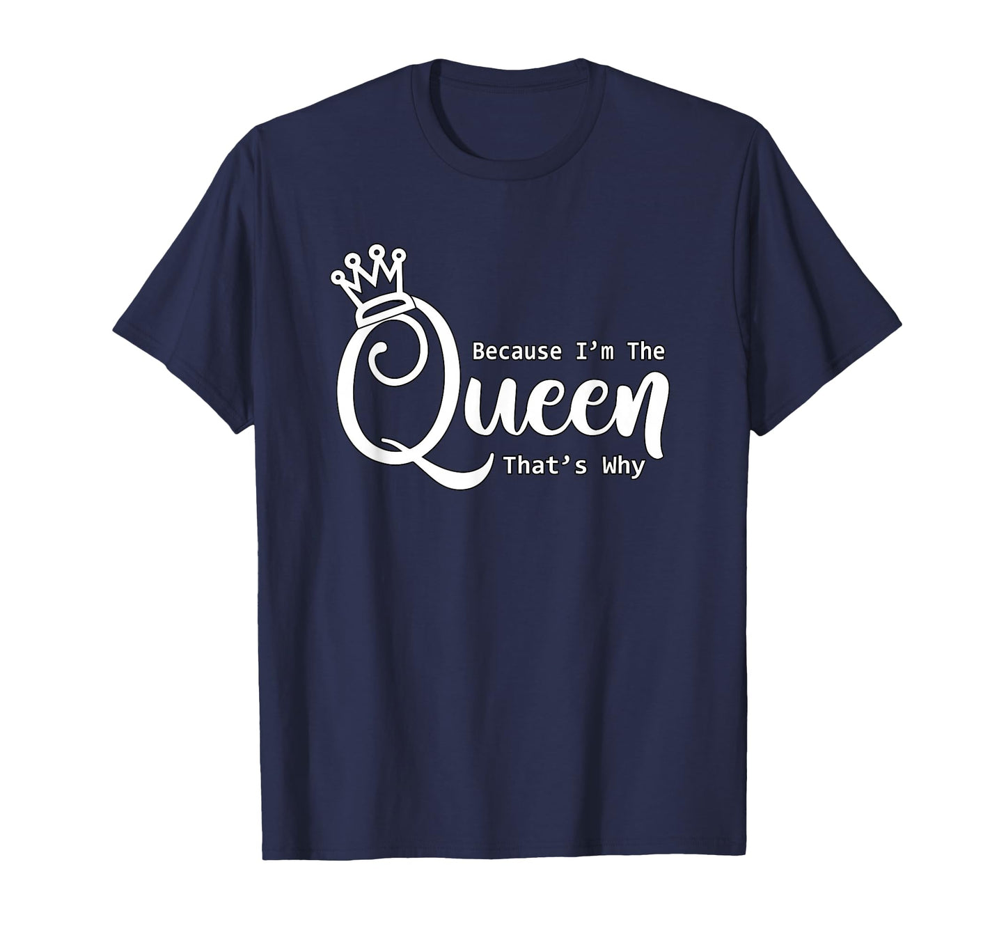 Funny Queen Shirt | Because I'm The Queen That's Why Tshirt T-Shirt
