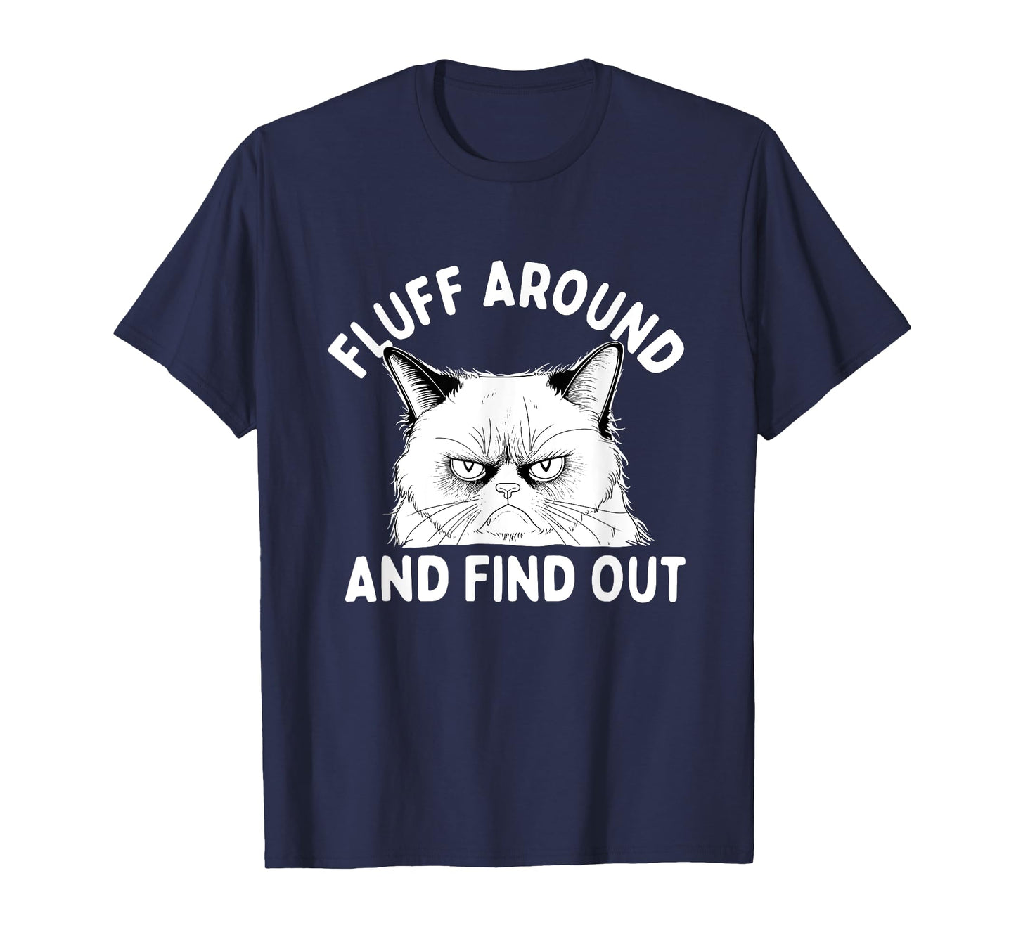 Fluff Around And Find Out - Cat Lover Kitten Owner Kitty T-Shirt for Men Women