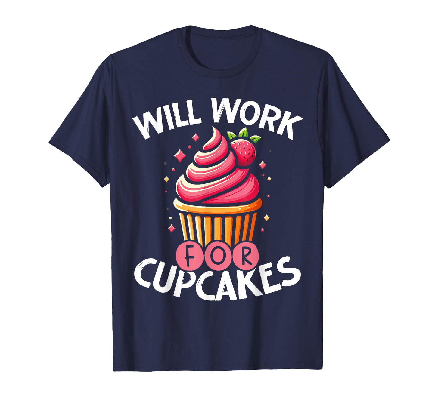 Cupcake Sweet Baking Design Will Work For Cupcakes T-Shirt
