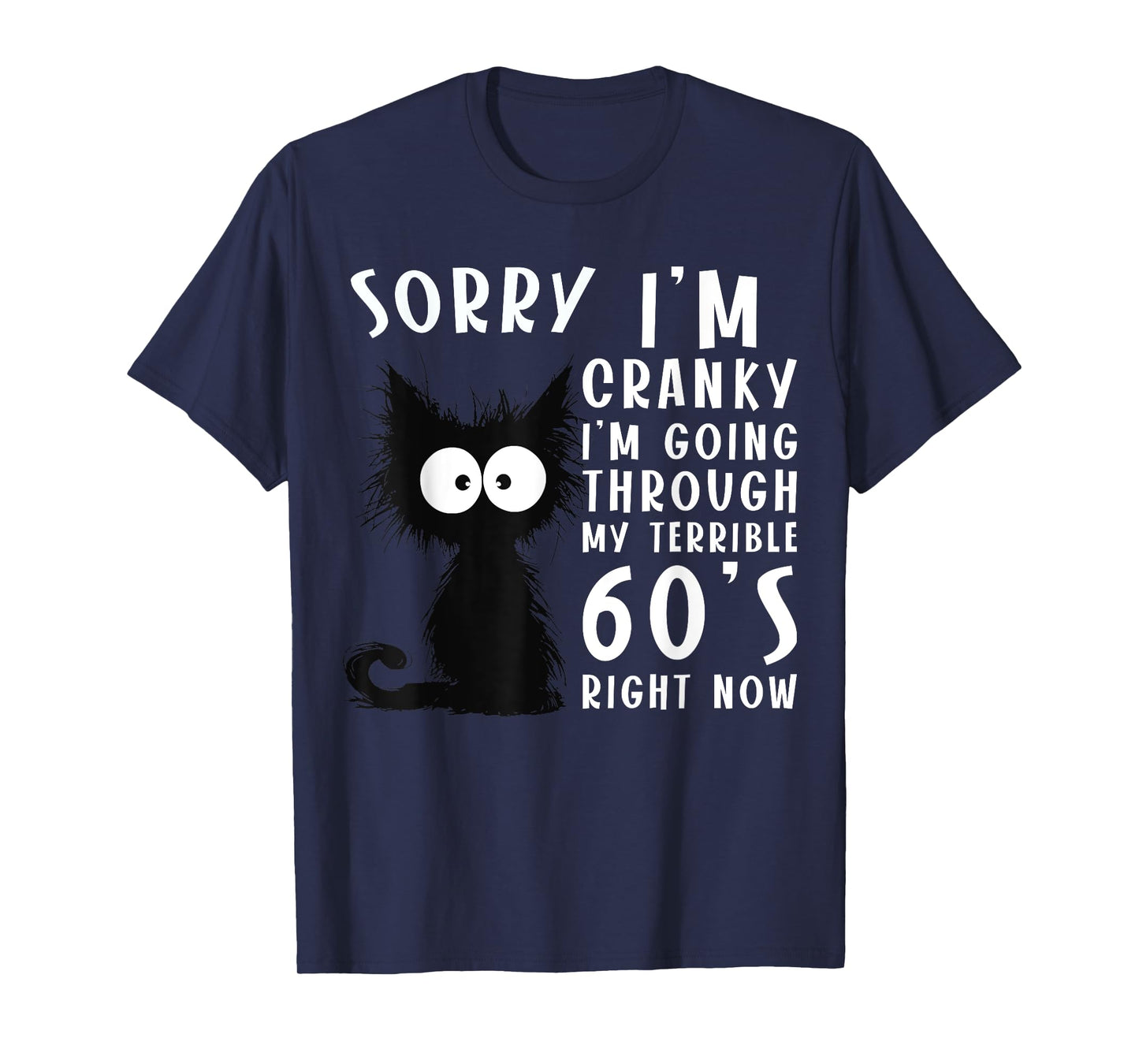 Black Cat Cranky I'm Going Through My Terrible 60's Funny T-Shirt for Men Women