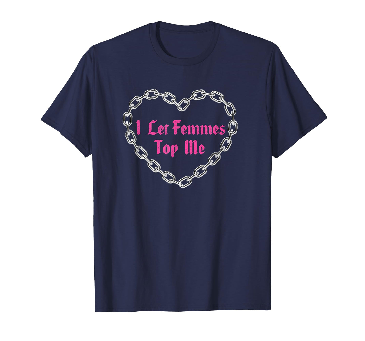 Lesbian Subtle WLW Queer LGBT Pride I Let Femmes Top Me T-Shirt