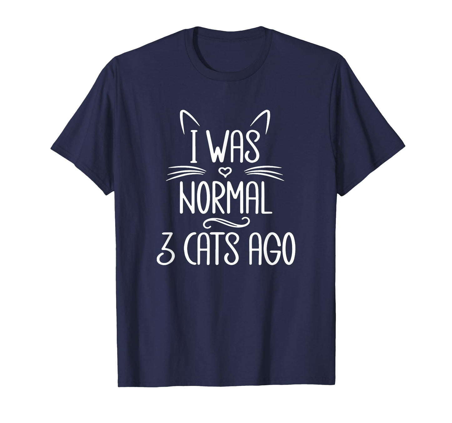I Was Normal 3 Cats Ago, Funny Cat, Cat Lover, Crazy Cat T-Shirt for Men Women Girls Kids