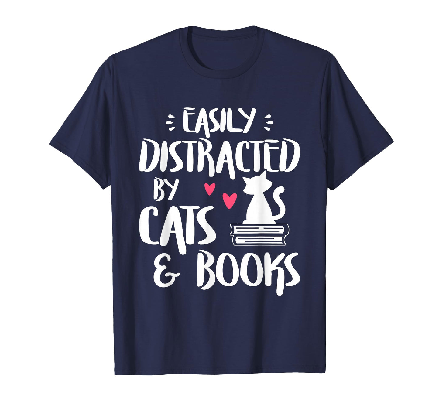 Easily Distracted by Cats and Books - Cat & Book Lover,Short Sleeve T-Shirt