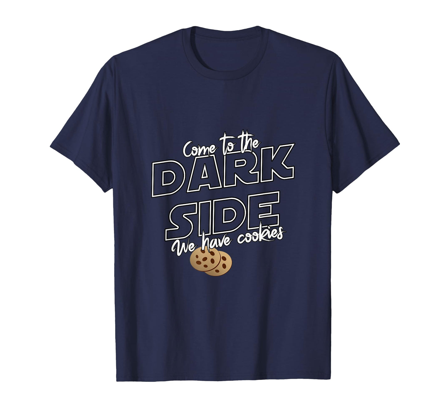 Come To The Dark Side We Have Cookies | Funny Tee T-Shirt