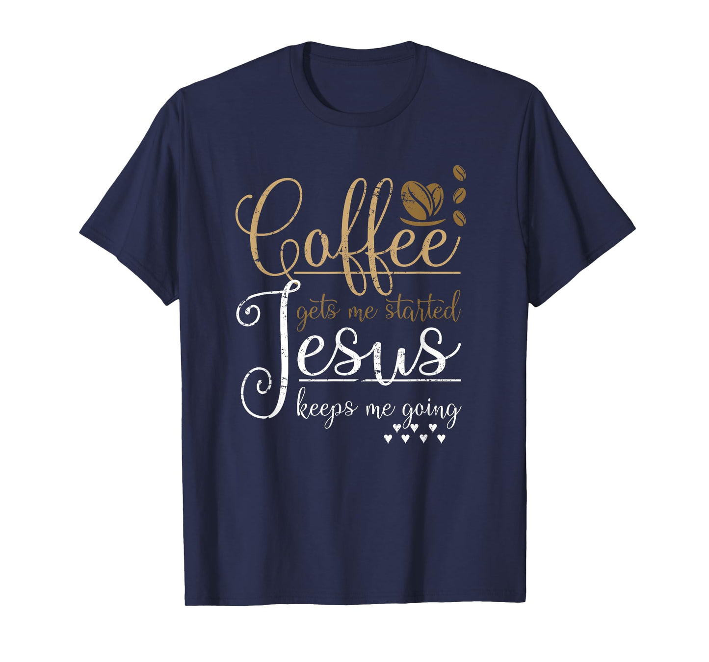 Coffee Gets Me Started Jesus Keeps Me Going Jesus T-Shirt